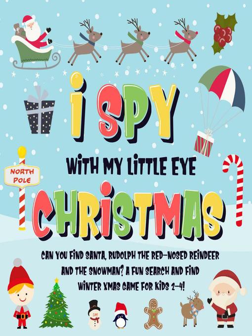 Title details for I Spy With My Little Eye--Christmas | Can You Find Santa, Rudolph the Red-Nosed Reindeer and the Snowman? | a Fun Search and Find Winter Xmas Game for Kids 2-4! by Pamparam Kids Books - Available